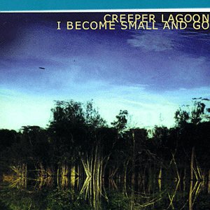#37 Creeper Lagoon - I Become Small And Go.jpg