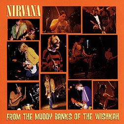 Nirvana-FromTheMuddyBanksOfTheWishkah.jpg Nirvana-FromTheMuddyBanksOfTheWishkah.jpg