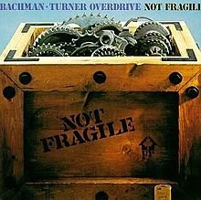220px-Bachman-Turner_Overdrive_-_Not_Fragile.jpg