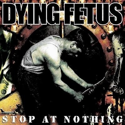 Dying+Fetus+-+Stop+at+Nothing+-ibob!cover2R.jpg