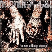 220px-Machine_Head_-_The_More_Things_Change....jpg