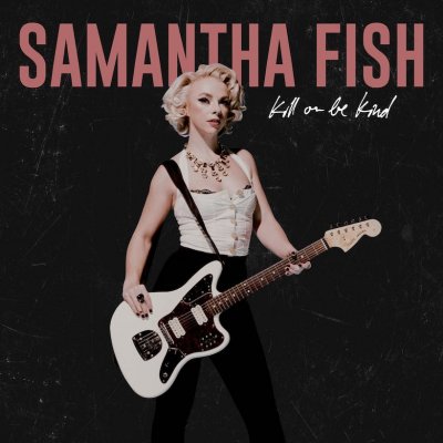 Samantha-Fish-Kill-Or-Be-Kind.jpg