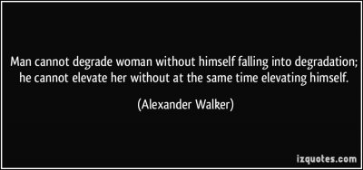 quote-man-cannot-degrade-woman-without-himself-falling-into-degradation-he-cannot-elevate-her-wi.jpg