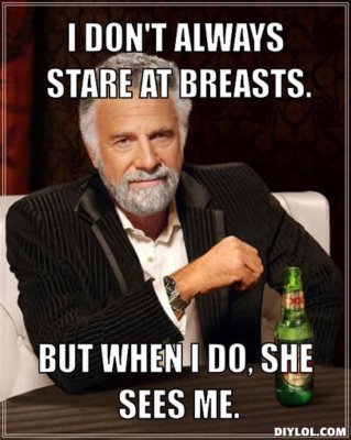 resized_the-most-interesting-man-in-the-world-meme-generator-i-don-t-always-stare-at-breasts-but.jpg