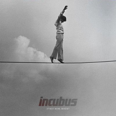 Incubus-If-Not-Now-When.jpg